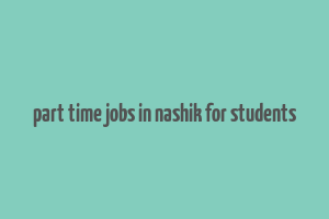 part time jobs in nashik for students