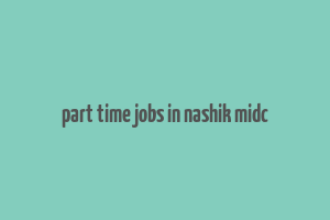 part time jobs in nashik midc