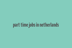 part time jobs in netherlands