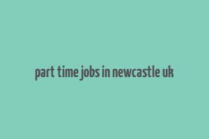 part time jobs in newcastle uk