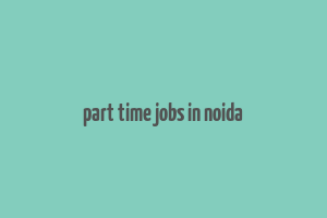 part time jobs in noida