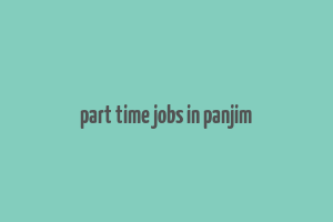 part time jobs in panjim