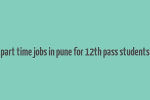 part time jobs in pune for 12th pass students