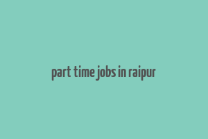 part time jobs in raipur