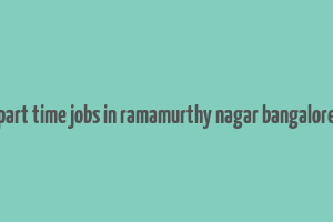 part time jobs in ramamurthy nagar bangalore