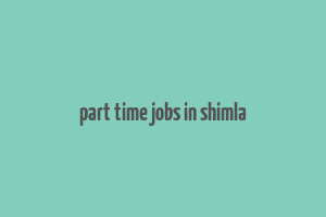 part time jobs in shimla