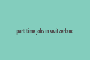 part time jobs in switzerland