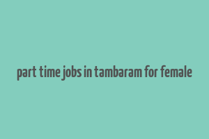 part time jobs in tambaram for female