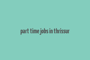 part time jobs in thrissur