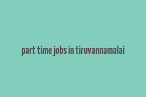 part time jobs in tiruvannamalai