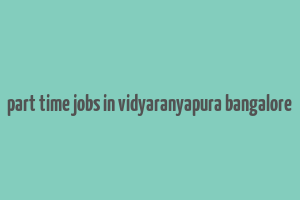 part time jobs in vidyaranyapura bangalore