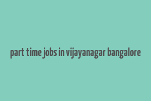 part time jobs in vijayanagar bangalore