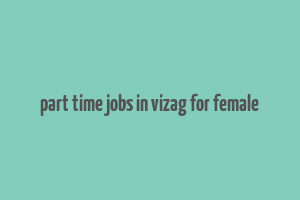 part time jobs in vizag for female