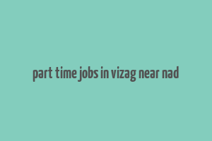 part time jobs in vizag near nad