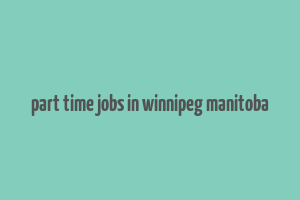 part time jobs in winnipeg manitoba