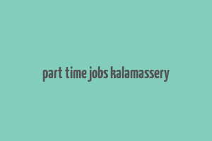 part time jobs kalamassery