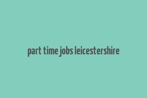 part time jobs leicestershire