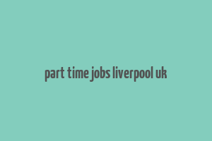 part time jobs liverpool uk