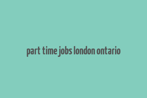 part time jobs london ontario