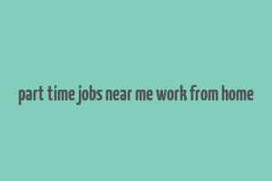 part time jobs near me work from home