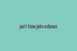 part time jobs oshawa