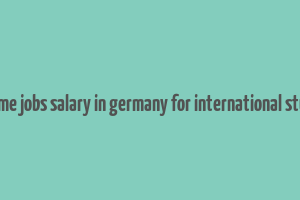 part time jobs salary in germany for international students