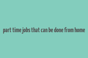 part time jobs that can be done from home