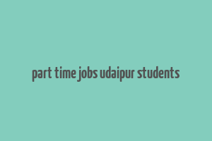 part time jobs udaipur students