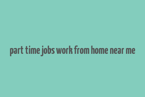 part time jobs work from home near me