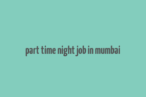 part time night job in mumbai