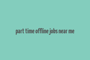 part time offline jobs near me