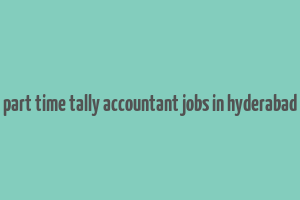 part time tally accountant jobs in hyderabad