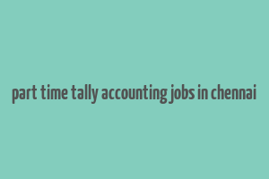 part time tally accounting jobs in chennai