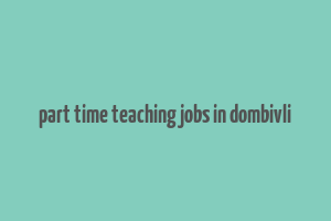 part time teaching jobs in dombivli