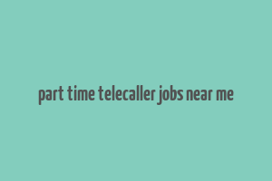 part time telecaller jobs near me