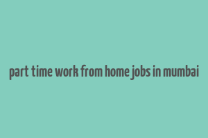 part time work from home jobs in mumbai