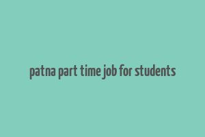 patna part time job for students