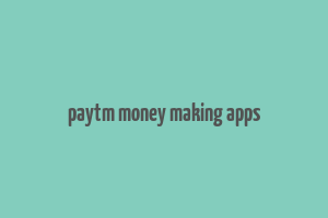 paytm money making apps