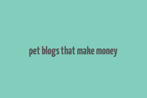 pet blogs that make money