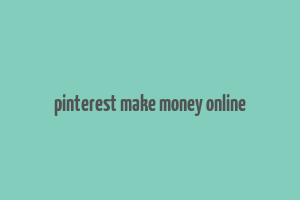 pinterest make money online