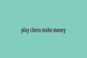 play chess make money