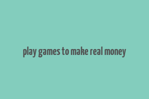 play games to make real money