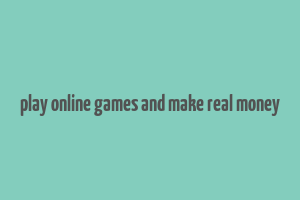 play online games and make real money