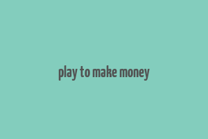 play to make money