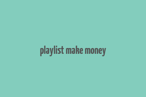 playlist make money