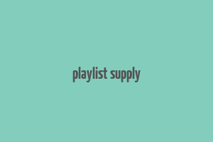 playlist supply