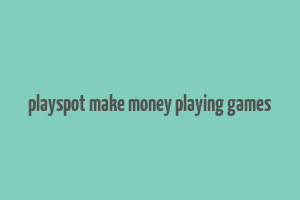 playspot make money playing games