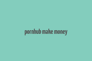 pornhub make money