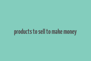 products to sell to make money