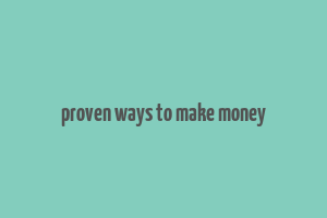 proven ways to make money